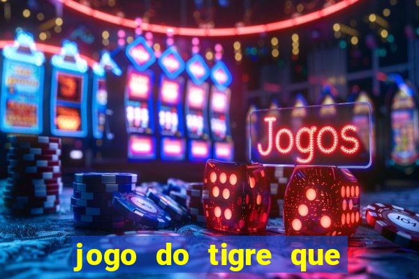 jogo do tigre que da 30 reais no cadastro